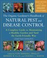 The Organic Gardener's Handbook of Natural Pest and Disease Control A Complete Guide to Maintaining a Healthy Garden and Yard the EarthFriendly Way