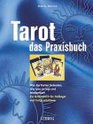 Tarot Das Praxisbuch Was die Karten bedeuten wie man sie legt und interpretiert