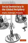 Social Democracy in the Global Periphery Origins Challenges Prospects