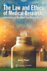 The Law and Ethics of Medical Research International Bioethics and Human Rights