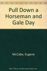 Pull Down a Horseman and Gale Day