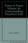 Pastor to Pastor Volume 36 Understanding Preachers' Kids