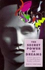 The Secret Power of Dreams A New Approach to Unlocking Their Hidden Potential