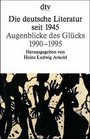 Die deutsche Literatur seit 1945 Augenblicke des Glcks 1990  1995