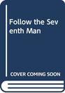 Follow the Seventh Man