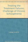 Treating the treatment failures  The challenge of chronic schizophrenia