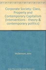 Corporate Society Class Property and Contemporary Capitalism