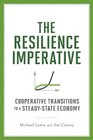 The Resilience Imperative Cooperative Transitions to a Steadystate Economy