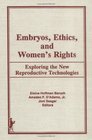 Embryos Ethics and Women's Rights Exploring the New Reproductive Technologies
