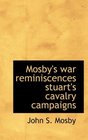 Mosby's war reminiscences stuart's cavalry campaigns