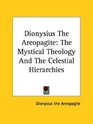 Dionysius The Areopagite The Mystical Theology And The Celestial Hierarchies