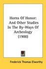 Horns Of Honor And Other Studies In The ByWays Of Archeology