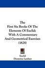 The First Six Books Of The Elements Of Euclid With A Commentary And Geometrical Exercises