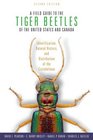 A Field Guide to the Tiger Beetles of the United States and Canada Identification Natural History and Distribution of the Cicindelinae