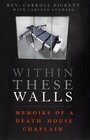Within These Walls Memoirs of a Death House Chaplain