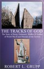 THE TRACKS OF GOD  The Story of Henry Oehmsen Waffen SS Soldier of World War II and Prisoner of the Soviets