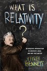 What Is Relativity An Intuitive Introduction to Einstein's Ideas and Why They Matter
