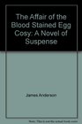 The affair of the bloodstained egg cosy A novel of suspense
