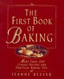 The First Book of Baking More Than 200 Classic Recipes and Practical Baking Tips