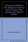 Theology and Modern Life Essays in Honor of Harris Franklin Rall