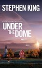 Under the Dome: Part 1: A Novel