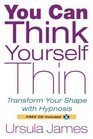 You Can Think Yourself Thin Transform Your Shape with Hypnosis