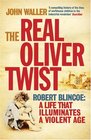 The Real Oliver Twist Robert Blincoe A life that Illuminates a Violent Age