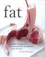 Fat An Appreciation of a Misunderstood Ingredient with Recipes