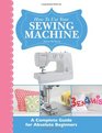 How To Use Your Sewing Machine: A Complete Guide for Absolute Beginners