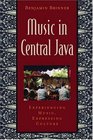 Music in Central Java Experiencing Music Expressing Culture Includes CD