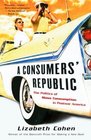 A Consumers' Republic : The Politics of Mass Consumption in Postwar America