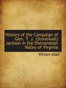 History of the Campaign of Gen T J  Jackson in the Shenandoah Valley of Virginia