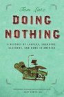 Doing Nothing A History of Loafers Loungers Slackers and Bums in America