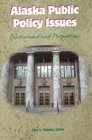 Alaska Public Policy Issues: Background and Perspectives