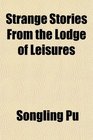 Strange Stories From the Lodge of Leisures