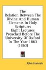 The Relation Between The Divine And Human Elements In Holy Scripture Eight Lectures Preached Before The University Of Oxford In The Year 1863