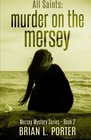 All Saints: Murder on the Mersey (Mersey Mystery Series) (Volume 2)