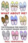What About Me?: The Struggle for Identity in a Market-Based Society