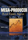 How to Become A MegaProducer Real Estate Agent in Five Years