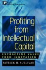 Profiting from Intellectual Capital  Extracting Value from Innovation
