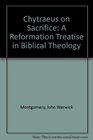 Chytraeus on Sacrifice A Reformation Treatise in Biblical Theology