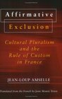 Affirmative Exclusion Cultural Pluralism and the Rule of Custom in France