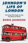 Johnson's Life of London The People Who Made the City that Made the World