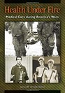 Health under Fire Medical Care during America's Wars