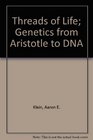 Threads of Life Genetics from Aristotle to DNA