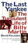 The Last Yankee The Turbulent Life of Billy Martin