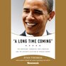 A Long Time Coming The Inspiring Combative 2008 Campaign and the Historic Election of Barack Obama