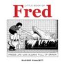 Little Book of Fred Fred's Life was Always Full of Drama