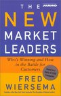 The New Market Leaders  Who's Winning and How in the Battle for Customers