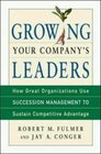 Growing Your Company's Leaders How Great Organizations Use Succession Management to Sustain Competitive Advantage